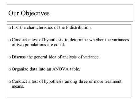  List the characteristics of the F distribution.  Conduct a test of hypothesis to determine whether the variances of two populations are equal.  Discuss.