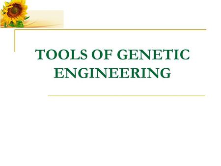 TOOLS OF GENETIC ENGINEERING. There are a number of tools used in genetic engineering. One of them are enzymes.