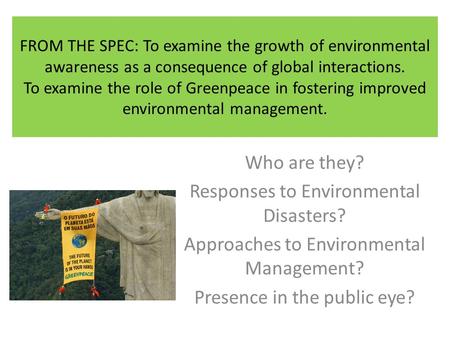 FROM THE SPEC: To examine the growth of environmental awareness as a consequence of global interactions. To examine the role of Greenpeace in fostering.