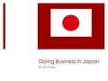 Doing Business in Japan By: Kristi Propst. Social Customs Greet each other by bowing Informal bow – 15° angle bow Formal bow – 30° angle bow Very formal.