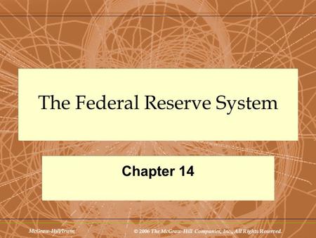 McGraw-Hill/Irwin © 2006 The McGraw-Hill Companies, Inc., All Rights Reserved. The Federal Reserve System Chapter 14.