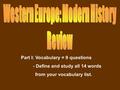 Part I: Vocabulary = 9 questions - Define and study all 14 words from your vocabulary list.