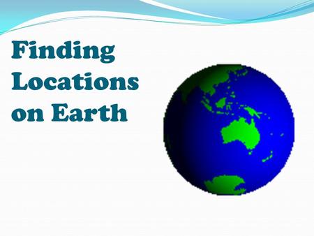 Finding Locations on Earth. Typical Graph This is an example of a typical graph we are all familiar with. The graph is made up of different “points” with.