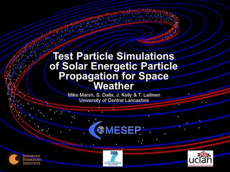 1 Test Particle Simulations of Solar Energetic Particle Propagation for Space Weather Mike Marsh, S. Dalla, J. Kelly & T. Laitinen University of Central.