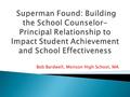 Bob Bardwell, Monson High School, MA. Goals for this session Discuss how school counselors work with administrators to  Improve student achievement and.