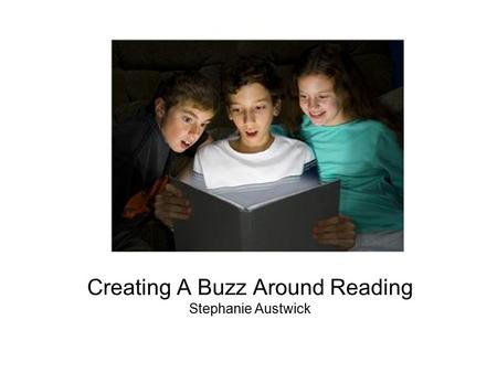 Creating A Buzz Around Reading Stephanie Austwick.