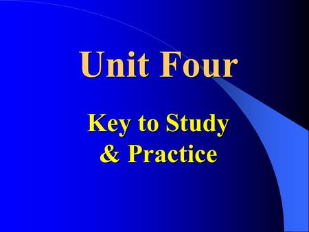 Unit Four Key to Study & Practice Unit Four Key to Study & Practice.