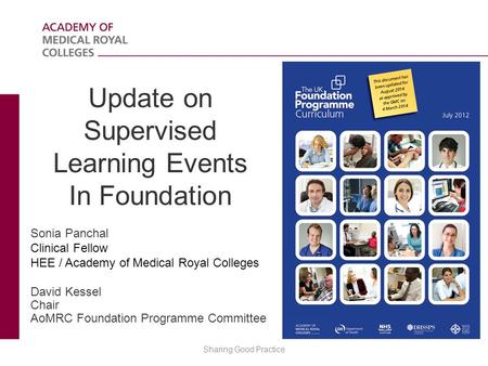 Update on Supervised Learning Events In Foundation Sonia Panchal Clinical Fellow HEE / Academy of Medical Royal Colleges David Kessel Chair AoMRC Foundation.