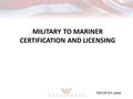 MILITARY TO MARINER CERTIFICATION AND LICENSING MKCM Ed Lewis.