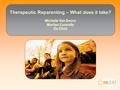 1 Therapeutic Reparenting – What does it take? Michelle Van Doorn Marilyn Connolly Oz Child.