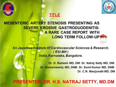 MESENTERIC ARTERY STENOSIS PRESENTING AS SEVERE EROSIVE GASTRODUODENITIS: A RARE CASE REPORT WITH LONG TERM FOLLOW-UP TITLE Sri Jayadeva Institute Of Cardiovascular.