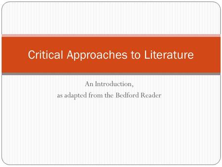 An Introduction, as adapted from the Bedford Reader Critical Approaches to Literature.