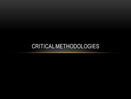 CRITICAL METHODOLOGIES. LITERARY THEORY Literature (as well as art and culture) can be read and analyzed through a number of different critical lenses.