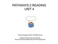 PATHWAYS 2 READING UNIT 4 National Geographic, Heinle CENGAGE Learning Elizabeth Celeste Coiman-Lopez, BAT, MS. Houston Community College, School of Continuing.