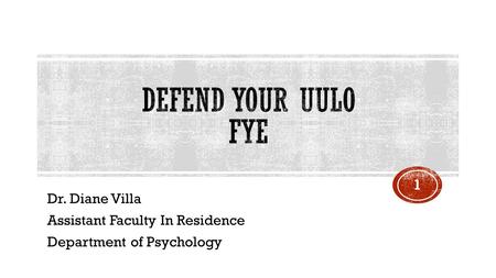 Dr. Diane Villa Assistant Faculty In Residence Department of Psychology 1.