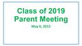 Class of 2019 Parent Meeting May 6, 2015. Remind.