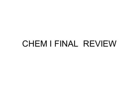 CHEM I FINAL REVIEW. MAIN TOPICS 1 -Matter – definition – classification Element – compounds- mixtures – Homogeneous heterogeneus - representations 2.-Physical.