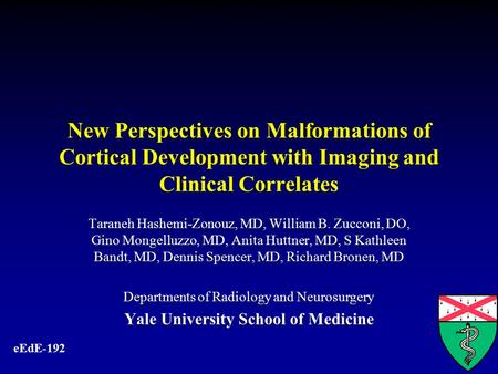 New Perspectives on Malformations of Cortical Development with Imaging and Clinical Correlates Taraneh Hashemi-Zonouz, MD, William B. Zucconi, DO, Gino.