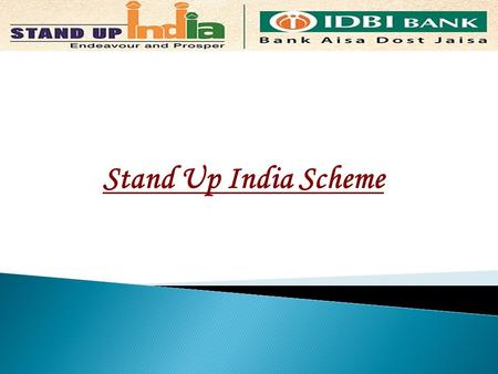 Stand Up India Scheme. Objectives  To promote entrepreneurship amongst the schedule caste /schedule tribe and women  To provide handholding support.