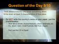 Question of the Day 9/10 Think about a country you know something about. Write down at least 5 characteristics of that place. Do NOT write the country’s.