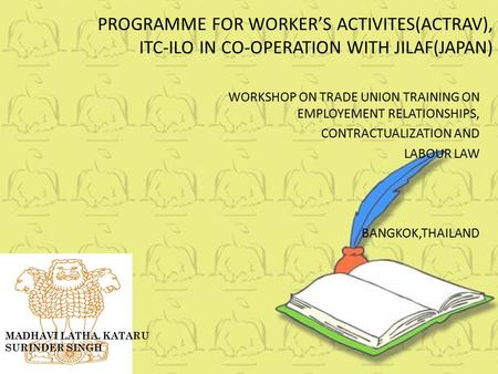 PROGRAMME FOR WORKER’S ACTIVITES(ACTRAV), ITC-ILO IN CO-OPERATION WITH JILAF(JAPAN) WORKSHOP ON TRADE UNION TRAINING ON EMPLOYEMENT RELATIONSHIPS, CONTRACTUALIZATION.