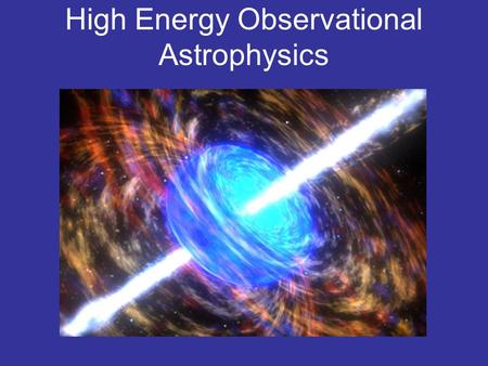 High Energy Observational Astrophysics. 1 Processes that emit X-rays and Gamma rays.