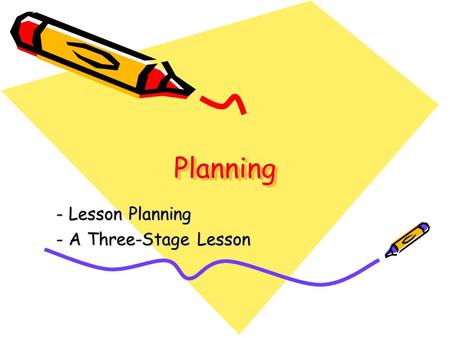 PlanningPlanning - Lesson Planning - A Three-Stage Lesson.