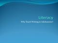 Why Teach Writing to Adolescents?. “Literacy Stampede” In the last 30 years, more info has been produced than in the past 5,000 years combined The NY.