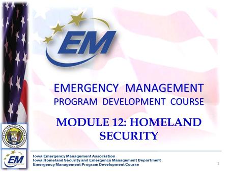 1 Iowa Emergency Management Association Iowa Homeland Security and Emergency Management Department Emergency Management Program Development Course EMERGENCY.