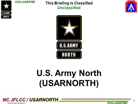 5 UNCLASSIFIED NC JFLCC / USARNORTH ARNORTHBrieftoAttache.2Nov15 U.S. Army North (USARNORTH) 1 This Briefing is Classified Unclassified.