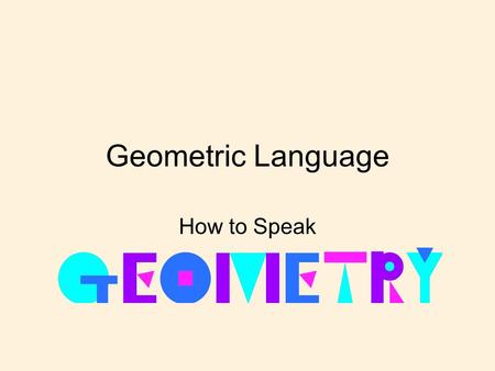 Geometric Language How to Speak. Plane A plane is an endless flat surface. We can only see part of the plane since it goes on forever. The top of your.