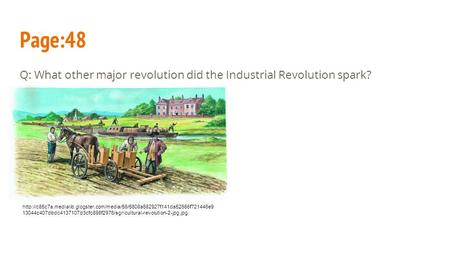 Page:48 Q: What other major revolution did the Industrial Revolution spark?