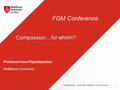 Professor Irena Papadopoulos Middlesex University FGM Conference | 1 1 I. Papadopoulos, 20-02-2016, Middlesex University London Compassion…for whom?