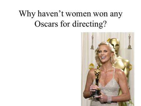 Why haven’t women won any Oscars for directing?. The most recent data, for 2002, shows that overall, women comprised 17 percent of executive producers,