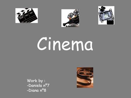 Cinema Work by : -Daniela nº7 -Diana nº8. Film Film encompasses individual motion pictures. Film is an art form. Films are produced by recording images.