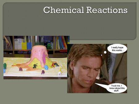 There are five types of chemical reactions we will talk about: 1. Synthesis reactions 2. _____________ reactions 3. Single displacement reactions 4. ________________.