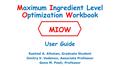 Maximum Ingredient Level Optimization Workbook MIOW User Guide Rashed A. Alhotan, Graduate Student Dmitry V. Vedenov, Associate Professor Gene M. Pesti,