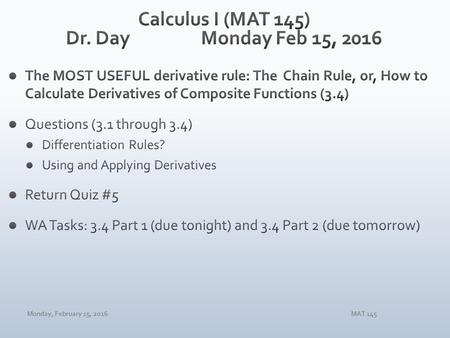 Monday, February 15, 2016MAT 145. Function typeDerivative Rule Constant for constant c Power for any real number n Product of constant and functions for.