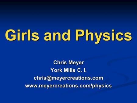 Girls and Physics Chris Meyer York Mills C. I.