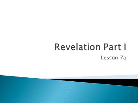 Lesson 7a.  Chapter 1 Given to John: wrote what he saw  Chapter 2 Ephesus, Smyrna, Pergamum and Thyatira  Chapter 3 Sardis, Philadelphia & Laodicea.