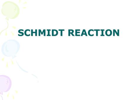 SCHMIDT REACTION.