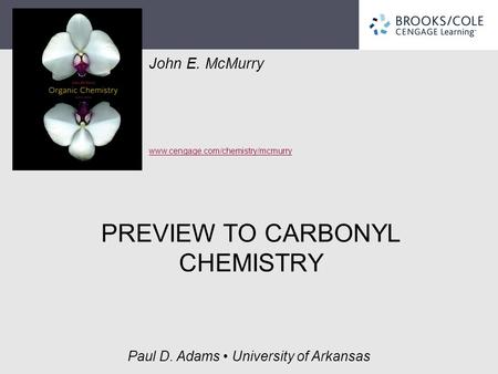 John E. McMurry www.cengage.com/chemistry/mcmurry Paul D. Adams University of Arkansas PREVIEW TO CARBONYL CHEMISTRY.