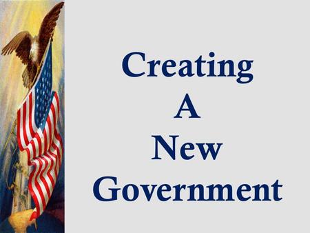 Creating A New Government. ARTICLES OF CONFEDERATION Americas First Attempt at a National Constitution  established an association of independent states.