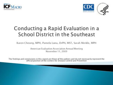 Karen Cheung, MPH, Pamela Luna, DrPH, MST, Sarah Merkle, MPH American Evaluation Association Annual Meeting November 11, 2009 The findings and conclusions.