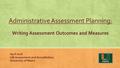 Administrative Assessment Planning: Writing Assessment Outcomes and Measures April 2016 UM Assessment and Accreditation University of Miami.