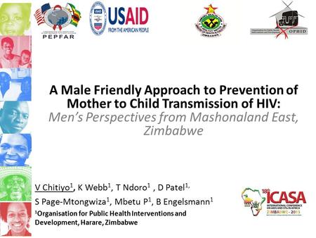 A Male Friendly Approach to Prevention of Mother to Child Transmission of HIV: Men’s Perspectives from Mashonaland East, Zimbabwe V Chitiyo 1, K Webb 1,