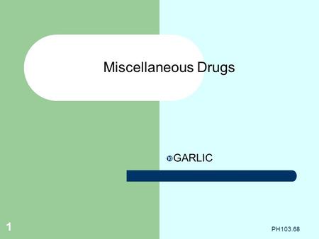  GARLIC Miscellaneous Drugs PH103.68 1. 2 Department of Technical Education Andhra Pradesh Name: B.Sri Rama Murty Designation : Head of Pharmacy Section.