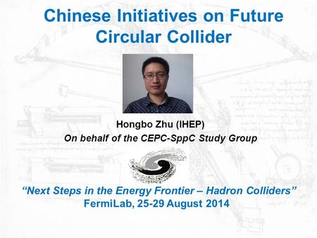 Chinese Initiatives on Future Circular Collider Hongbo Zhu (IHEP) On behalf of the CEPC-SppC Study Group “Next Steps in the Energy Frontier – Hadron Colliders”