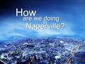 How are we doing in Naperville?. “May they be brought to complete unity to let the world know that you sent me and have loved them even as you have loved.