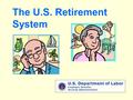 The U.S. Retirement System U.S. Department of Labor Employee Benefits Security Administration.